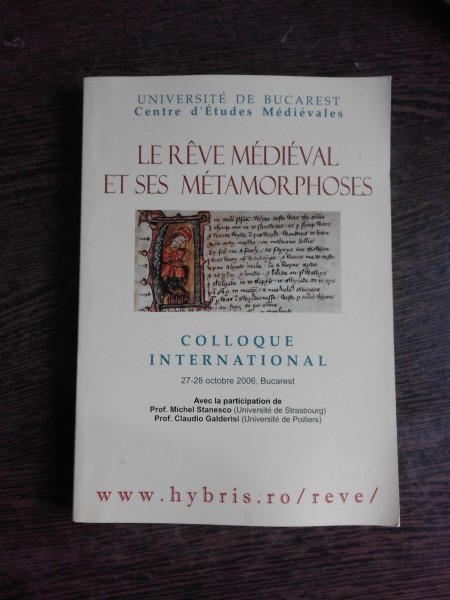 LE REVE MEDIEVAL ET SES METAMORPHOSES, COLLOQUE INTERNATIONAL, 2006 (TEXT IN LIMBA FRANCEZA)
