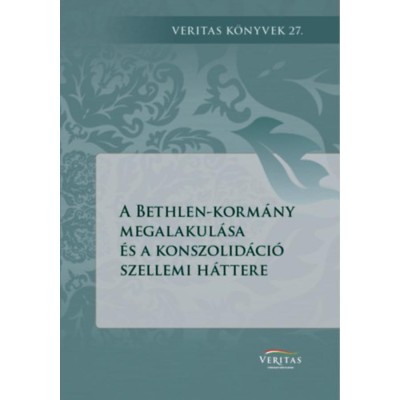 A Bethlen-korm&amp;aacute;ny megalakul&amp;aacute;sa &amp;eacute;s a konszolid&amp;aacute;ci&amp;oacute; szellemi h&amp;aacute;ttere foto