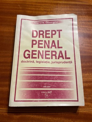 Narcis GIURGIU - DREPT PENAL GENERAL Doctrina, Legislatie, Jurisprudenta (2000) foto