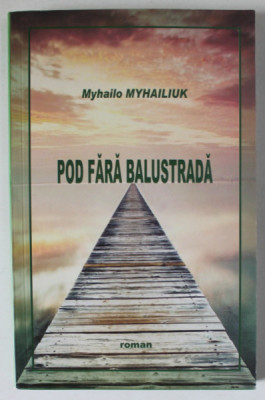 POD FARA BALUSTRADA de MYHAILO MYHAILIUK , roman , 2018 foto