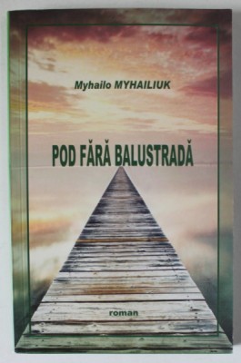 POD FARA BALUSTRADA de MYHAILO MYHAILIUK , roman , 2018 foto