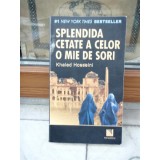 SPLENDIDA CETATE A CELOLOR O MIE DE SORI , KHALED HOSSEINI