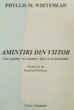 AMINTIRI DIN VIITOR , CINE SUNTEM , CE SUNTEM , SPRE CE NE INDREPTAM DE PHYLLIS M. WHITEHEAD 2000