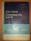 . C.NASTASE - CALCULUL SI CONSTRUCTIA NAVEI * - 1964 - VOLUMUL 1 -