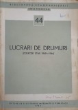 Lucrari Drumuri STAS 1949-1964, Colectiv, Editura de Stat 1964, Constructii Drumuri, 351 pagini, Tehnica