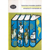 Francisco Morales Padron - America in romanele ei - Studii de istorie literara si sociologie - 121381