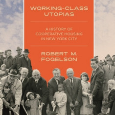 Working-Class Utopias: A History of Cooperative Housing in New York City