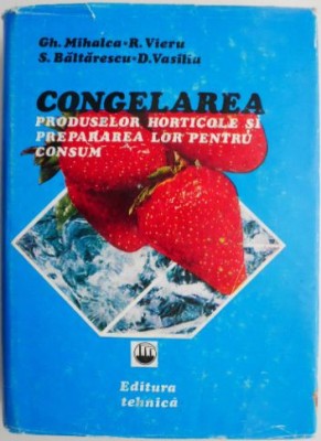 Congelarea produselor horticole si prepararea lor pentru consum &amp;ndash; Gheorghe Mihalca foto