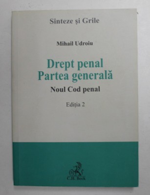 DREPT PENAL , PARTEA GENERALA - NOUL COD PENAL , EDITIA 2 de MIHAIL UDROIU , SINTEZE SI GRILE , 2015 *PREZINTA SUBLINIERI IN TEXT foto