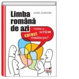 Limba romana de azi. Vorbim si scriem corect romaneste? - Elena Silvestru