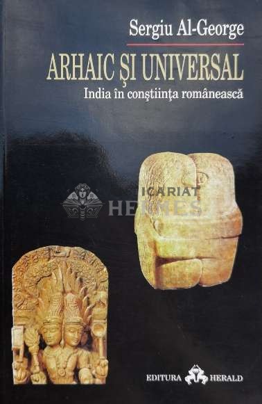 Arhaic si universal. India in constiinta romaneasca - Sergiu Al George (O114)