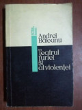 Teatrul furiei si al violentei- Andrei Baleanu