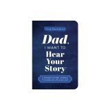 Dad, I Want to Hear Your Story (Expanded Edition): A Father's Guided Journal to Share His Life &amp;amp; His Love