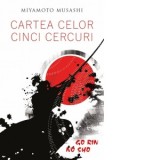 Cartea celor cinci cercuri. Go Rin No Sho - Miyamoto Musashi, Maria Genescu