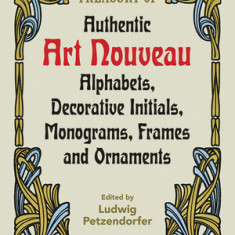 Treasury of Authentic Art Nouveau: Alphabets, Decorative Initials, Monograms, Frames and Ornaments