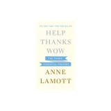 Help, Thanks, Wow: The Three Essential Prayers