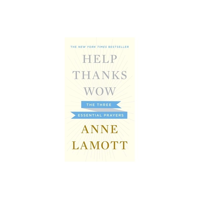 Help, Thanks, Wow: The Three Essential Prayers