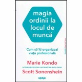 Marie Kondo, Scott Sonenshein - Magia ordinii la locul de munca. Cum sa iti organizezi viata profesionala - 131874