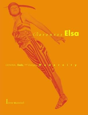 Baroness Elsa: Gender, Dada, and Everyday Modernity--A Cultural Biography foto