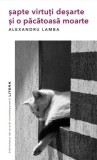 Alexandru Lamba - Sapte Virtuti Desarte si o Pacatoasa Moarte, Roman Fictiune Psihologica, Paperback