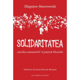 Solidaritatea, &bdquo;taraba comunista&rdquo; si putina filozofie - Zbigniew Stawrowski