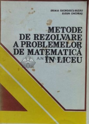 Metode de rezolvare a problemelor de matematica in liceu - 1983 - Eremia Georgescu Buzau ($M12) foto