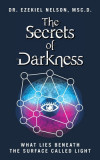 The Secrets Of Darkness: What Lies Beneath the Surface Called Light