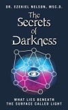 The Secrets Of Darkness: What Lies Beneath the Surface Called Light