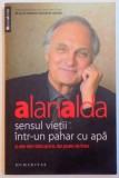 SENSUL VIETII INTR-UN PAHAR CU APA SI ALTE IDEI NASTRUSNICE , DAR POATE DE FOLOS de ALANALDA , 2011 *PREZINTA HALOURI DE APA, Humanitas