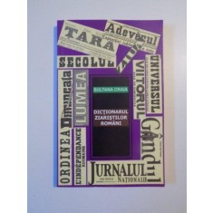 DICTIONARUL ZIARISTILOR ROMANI de SULTANA CRAIA , 2007