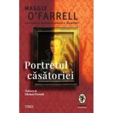Portretul casatoriei - Maggie O&rsquo;Farrell