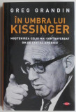 In umbra lui Kissinger &ndash; Greg Grandin