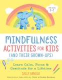 Mindfulness Activities for Kids (and Their Grown-Ups): Learn Calm, Focus, and Gratitude for a Lifetime