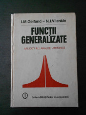 I. M. GELFAND - FUNCTII GENERALIZATE * APLICATII ALE ANALIZEI ARMONICE foto