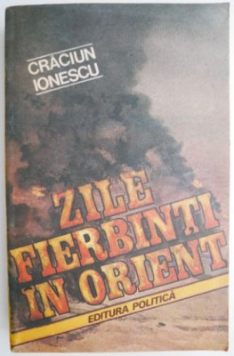 Zile fierbinti in Orient &amp;ndash; Craciun Ionescu foto