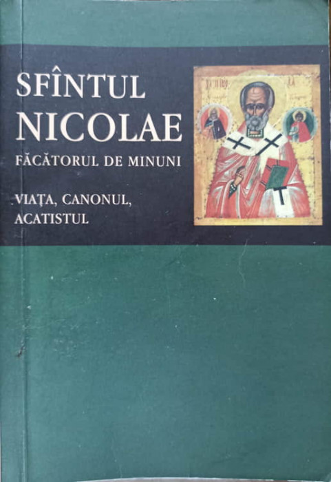 SFANTUL NICOLAE FACATORUL DE MINUNI. VIATA, CANONUL, ACATISTUL-EDITIE INGRIJITA DE FLORIN STUPARU