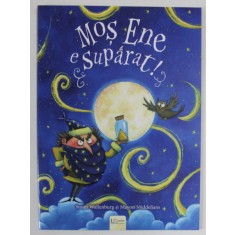 MOS ENE E SUPARAT , text de SUSAN WALLENBURG si ilustratii de MAYON MIDDELJANS , 2021 * MICI DEFECTE