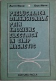 Prelucrarea dimensionala prin eroziune electrica in camp magnetic &ndash; Aurel Nanu, Dan Nanu