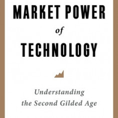 The Market Power of Technology: Understanding the Second Gilded Age