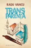 Transparența - Carte paperback Radu Vancu - Roman Humanitas poezie Sibiu dragoste