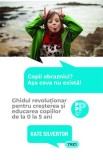 Copii obraznici? Așa ceva nu există! . Ghidul revoluționar pentru creșterea și educarea copiilor de la 0 la 5 ani - Kate Silverton, Trei