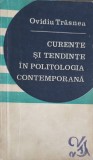 CURENTE SI TENDINTE IN POLITOLOGIA CONTEMPORANA - Ovidiu Trasnea, 1972, Filosofie Politica, Bucuresti, Paperback
