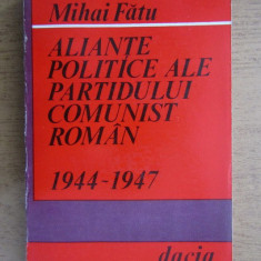 Mihai Fatu - Aliante politice ale Partidului Comunist Roman 1944-1947