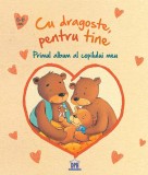 Cu dragoste pentru tine - Primul album al copilului meu - Editura DPH