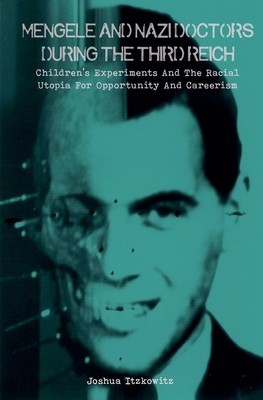 Mengele and Nazi Doctors During the Third Reich Children&amp;#039;s Experiments and the Racial Utopia for Opportunity and Careerism foto