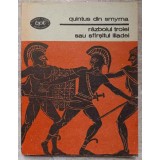 RAZBOIUL TROIEI SAU SFARSITUL ILIADEI-QUINTUS DIN SMYRNA-89973