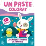 Un Paste colorat. Jocuri si activitati distractive (cu peste 50 de abtibilduri cadou)