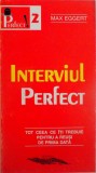 INTERVIUL PERFECT, TOT CEEA CE ITI TREBUIE PENTRU A REUSI DE PRIMA DATA de MAX EGGERT, 1998