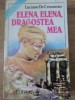 Elena, Elena, Dragostea Mea - Luciano De Crescenzo - Roman, Beletristica, 1994, Univers, Coperta Necartonata