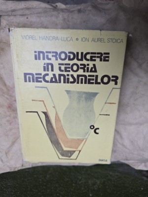 Introducere &amp;icirc;n teoria mecanismelor - Viorel Handra-Luca, Ion Aurel Stoica foto
